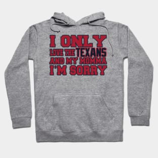 Only Love the Texans and My Momma! Hoodie